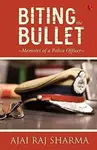 Biting the Bullet - Ajai Raj Sharma