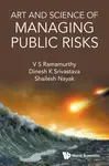 Art And Science Of Managing Public Risks - Dinesh Kumar  Srivastava, V S  Ramamurthy, Shailesh  Nayak