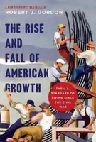 The Rise and Fall of American Growth - Robert J. Gordon
