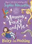 Mummy Fairy and Me: Fairy-in-Waiting - Sophie Kinsellová