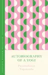 Autobiography of a Yogi (The Concise Classic) - Yogananda Paramahansa