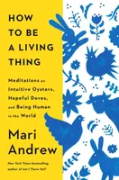 How to Be a Living Thing - Mari Andrew