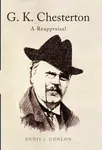 G K Chesterton: a Reappraisal - Conlon Denis