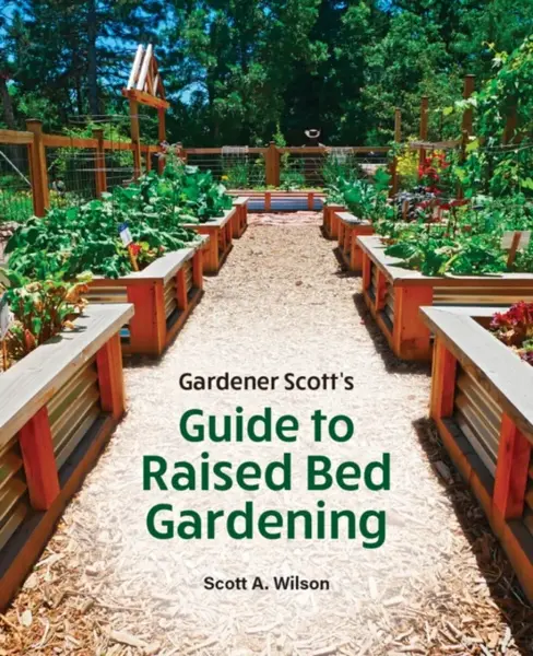 Gardener Scott's Guide to Raised Bed Gardening - Scott A. Wilson