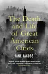 The Death and Life of Great American Cities - Jacobs Jane