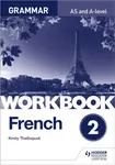 French A-level Grammar Workbook 2 - Kirsty Thathapudi
