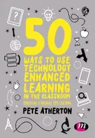 50 Ways to Use Technology Enhanced Learning in the Classroom - Peter  Atherton
