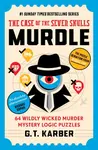 Murdle: The Case of the Seven Skulls: THE SUNDAY TIMES BESTSELLING SERIES - G. T. Karber