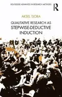 Qualitative Research as Stepwise-Deductive Induction - Aksel  Tjora