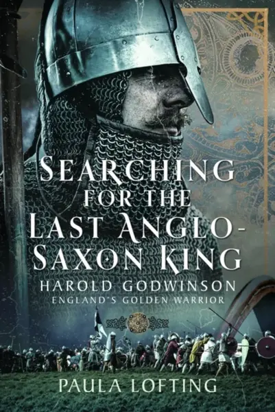 Searching for the Last Anglo-Saxon King - Paula Lofting