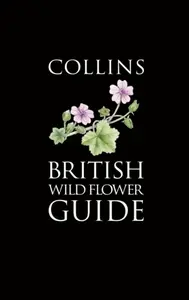 Collins British Wild Flower Guide - Audrey Hardcastle, Lizzie Harper, Felicity Cole, David Streeter, Christina Hart-Davies