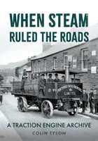 When Steam Ruled the Roads - Colin Tyson
