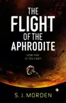 The Flight of the Aphrodite - S. J. Morden