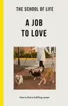 The School of Life: A Job to Love - The School of Life