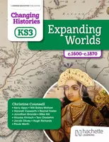 Changing Histories for KS3: Expanding Worlds, c.1600â€“c.1870 - Teni Gogo, Will Bailey-Watson, Rachel Foster, Nicolas Kinloch, Kerry Apps, Hannah Cusw