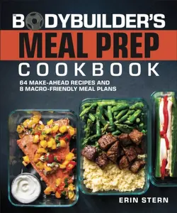 The Bodybuilder's Meal Prep Cookbook - Erin Stern