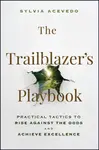 The Trailblazer's Playbook - Sylvia Acevedo