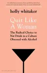 Quit Like a Woman - Holly Glenn Whitaker