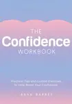 The Confidence Workbook - Anna Barnes