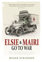 Elsie and Mairi Go to War - Dr Diane Atkinson