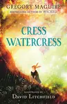 Cress Watercress - Gregory Maguire