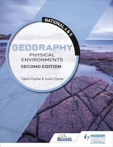 National 4 & 5 Geography: Physical Environments, Second Edition - Clarke Susan, Calvin Clarke