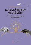Jak zvládnout velké věci - Dan Gardner, Bent Flyvbjerg - e-kniha
