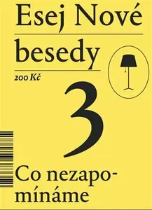 Esej Nové besedy 3 - Co nezapomínáme - Petr Bláha, Miroslav Marcelli, Radim Marada, Dan Faltýnek, Tereza Hadravová, Bob Kartous, Mikeš Stanislav
