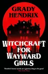 Witchcraft for Wayward Girls - Grady Hendrix