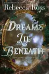 Dreams Lie Beneath - Rebecca Ross