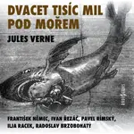 Dvacet tisíc mil pod mořem - Jules Verne, Ondřej Neff, František Němec, Radoslav Brzobohatý, Pavel Rímský, Ivan Řezáč, Ilja Racek - audiokniha