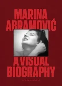 Marina Abramovic: A Visual Biography - Katya Tylevich