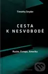 Cesta k nesvobodě (Rusko, Evropa, Amerika) - Timothy Snyder