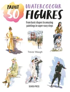 Paint 50: Watercolour Figures - Trevor Waugh