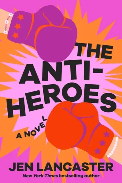 The Anti-Heroes - Jen Lancaster