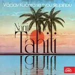 Václav Kučera, Václav Kučera se svou skupinou – Nani Tahiti...