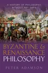 Byzantine and Renaissance Philosophy - Adamson Peter