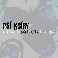 Psí Kšíry – Nelitujem