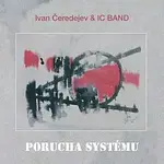 Ivan Čeredejev & IC Band – Porucha systému