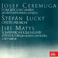 Různí interpreti – Ceremuga: Concerto da camera, Lucký: Ottetto per archi, Matys: Sonata for Violin and Piano