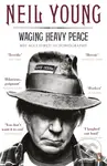 Waging Heavy Peace (A Hippie Dream) - Neil Young