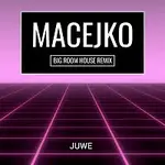 Juwe – Macejko (Big Room House Remix)