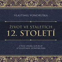 Pavel Soukup, Vlastimil Vondruška – Vondruška: Život ve staletích. 12. století
