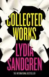 Collected Works: A Novel - Lydia Sandgren