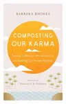 Composting Our Karma - Barbara Rhodes, Richard Shrobe