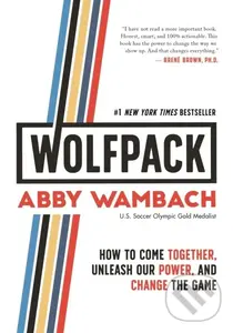 WOLFPACK (How to Come Together, Unleash Our Power, and Change the Game) - Abby Wambach