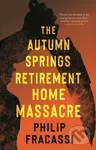 Autumn Springs Retirement Home Massacre - Philip Fracassi