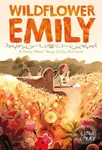 Wildflower Emily (A Story About Young Emily Dickinson) - Lydia Corry