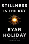 Stillness Is the Key - Ryan Holiday