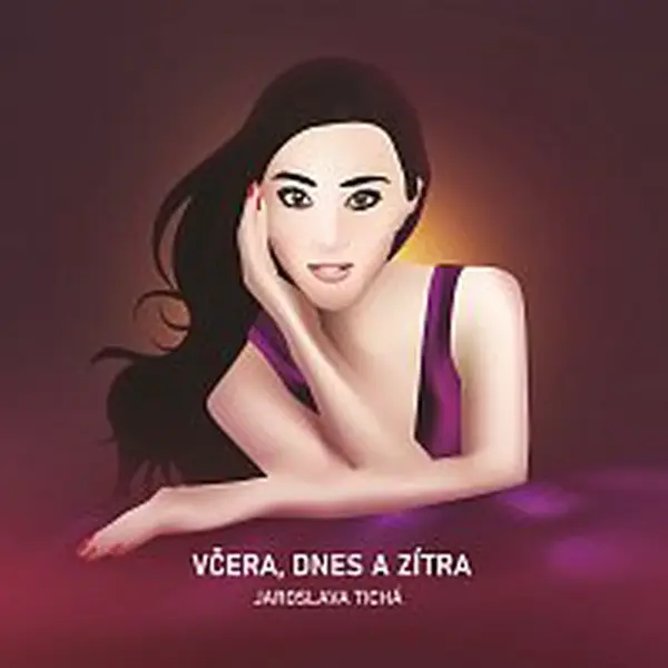 Jaroslava Tichá – Včera, dnes a zítra